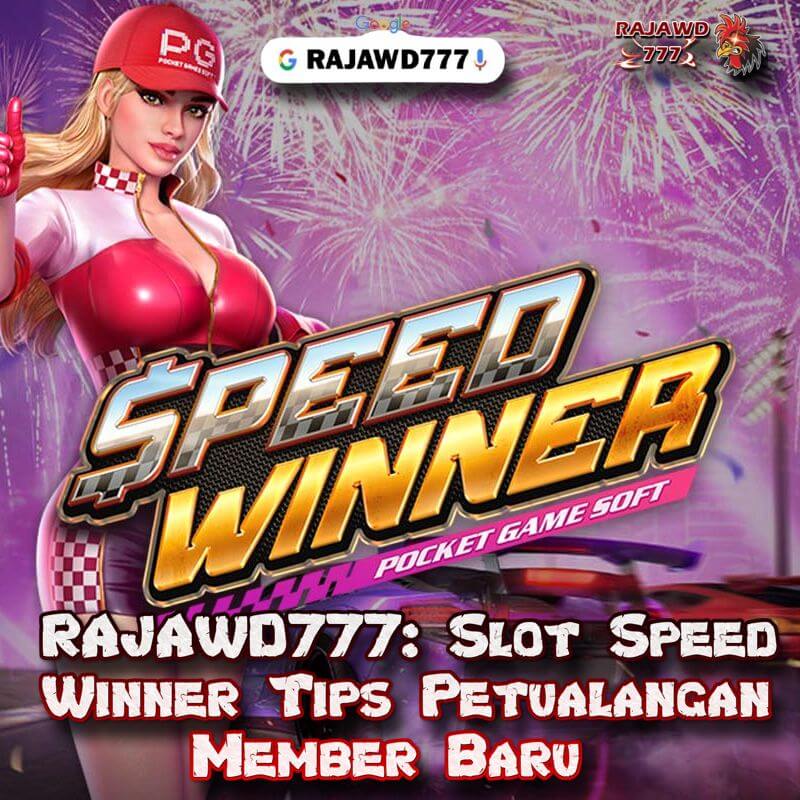 RAJAWD777: Slot Speed Winner Tips Petualangan Member Baru